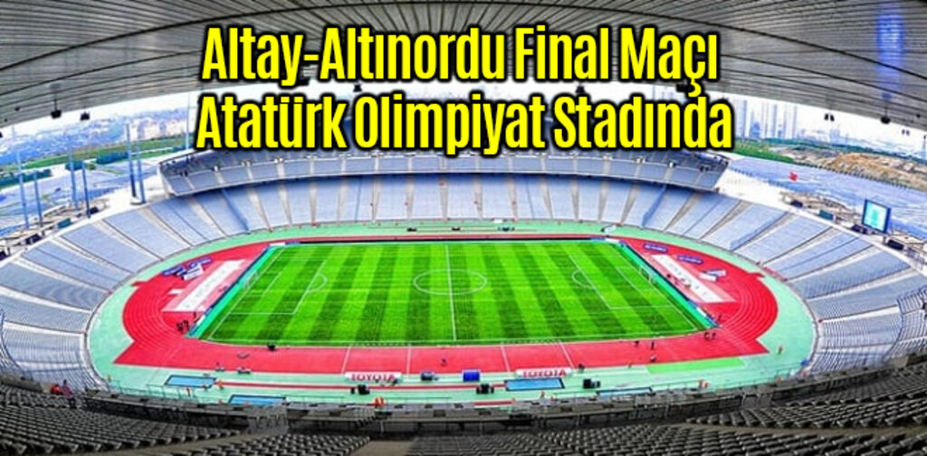 Altay-Altınordu Final Maçı Atatürk Olimpiyat Stadında