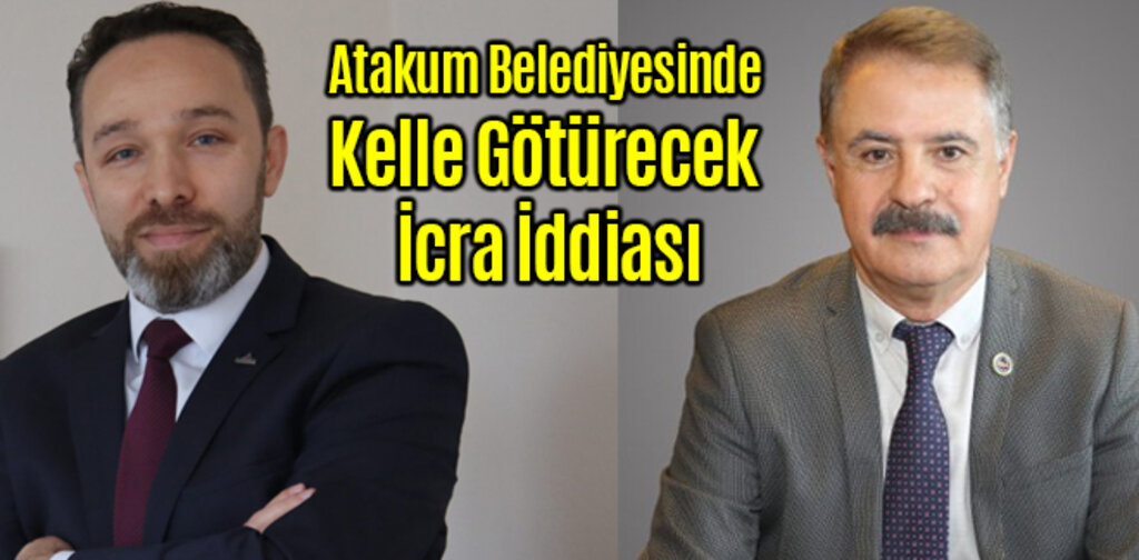 Atakum Belediyesinde Kelle Götürecek İcra İddiası