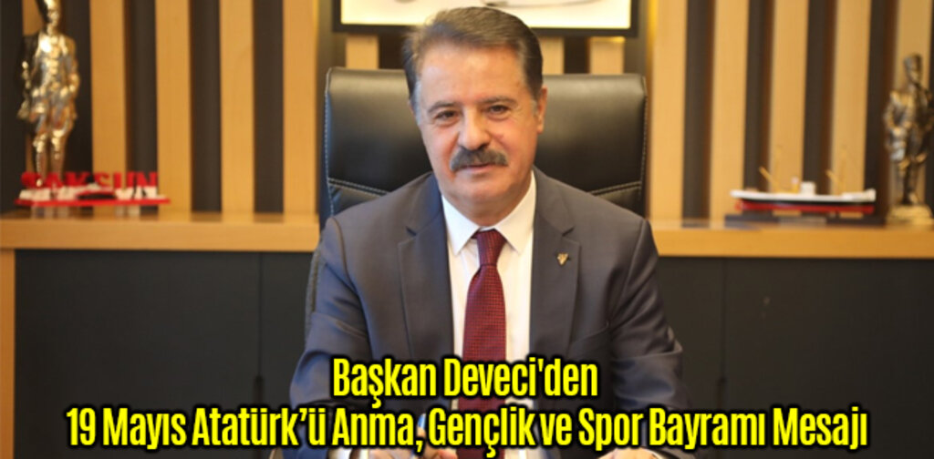 Başkan Deveci'den 19 Mayıs Atatürk’ü Anma, Gençlik ve Spor Bayramı Mesajı