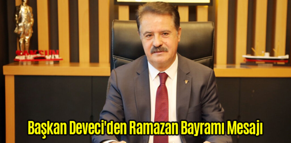 Başkan Deveci'den Ramazan Bayramı Mesajı