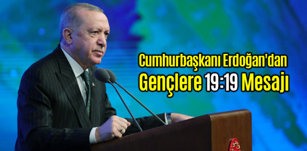 Cumhurbaşkanı Erdoğan'dan Gençlere 19:19 Mesajı