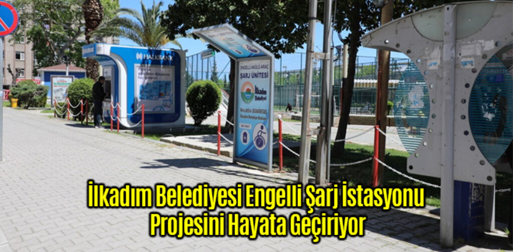 İlkadım Belediyesi Engelli Şarj İstasyonu Projesini Hayata Geçiriyor