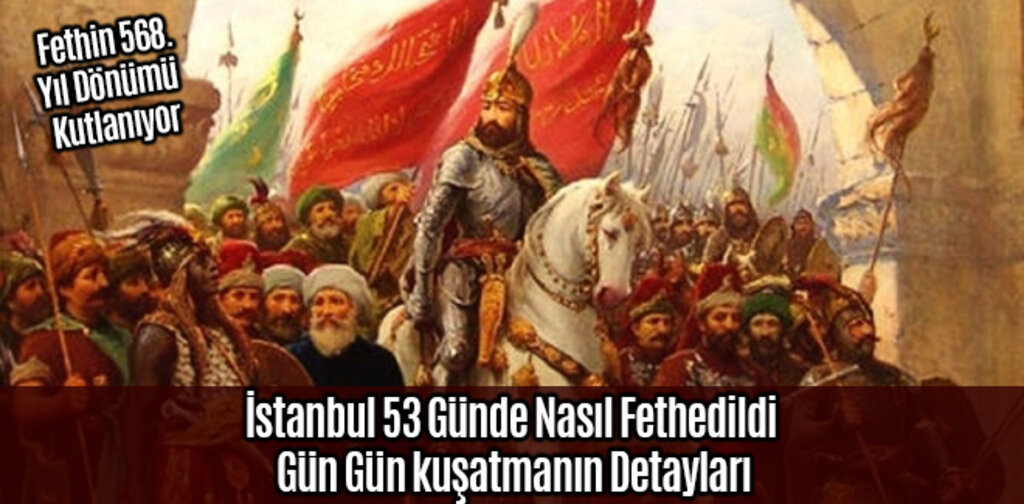 21 Yaşındaki 2. Mehmet İstanbul'u 53 Günde Nasıl Fethetti