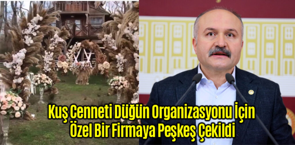 Kuş Cenneti Düğün Organizasyonu İçin Özel Bir Firmaya Peşkeş Çekildi