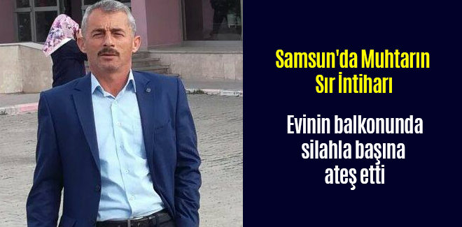 Samsun'da Muhtarın Sır İntiharı