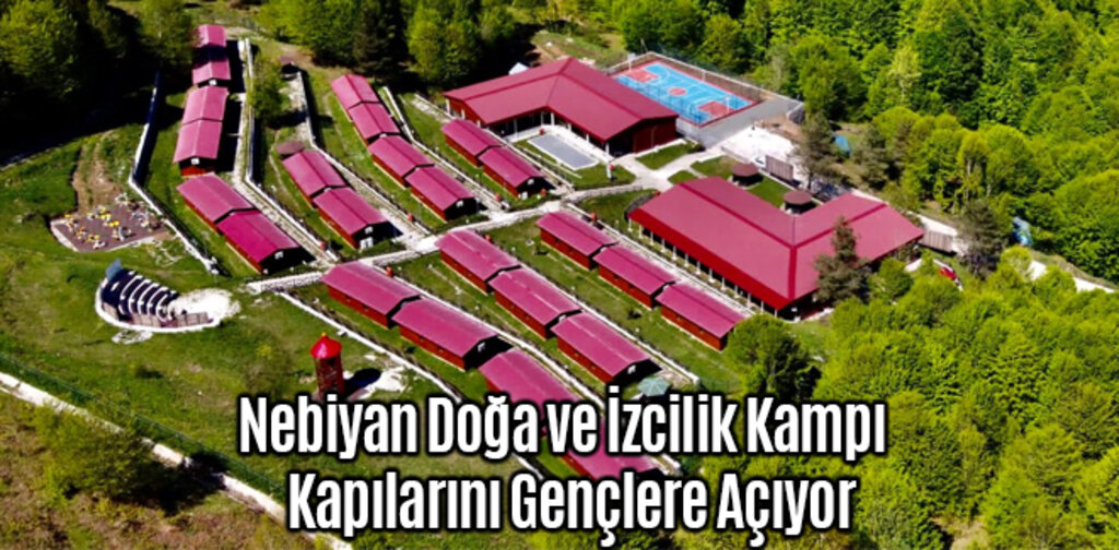 Nebiyan Doğa ve İzcilik Kampı Gençlere Kapılarını Açıyor