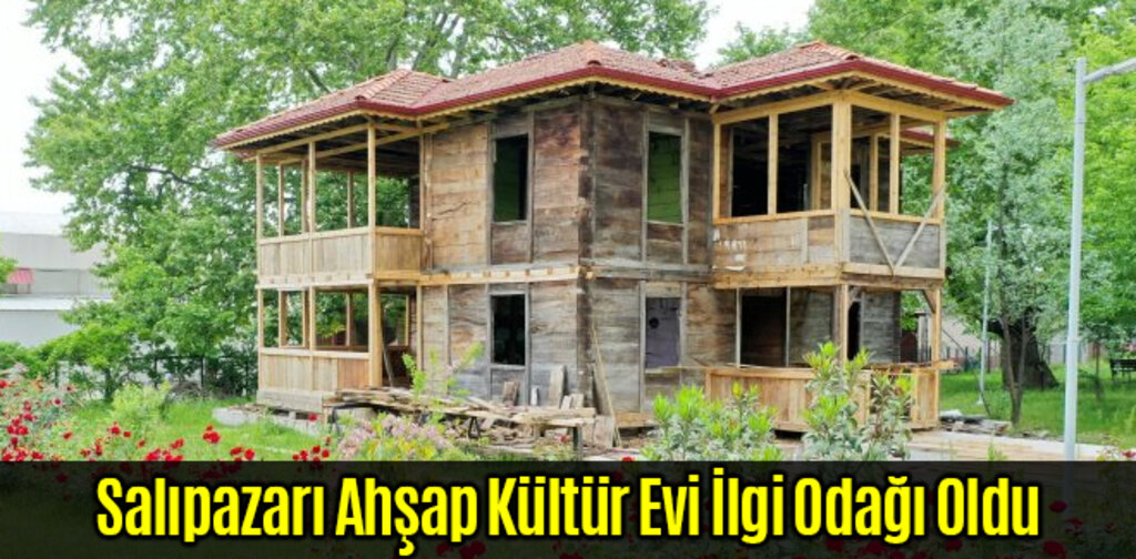 Salıpazarı Ahşap Kültür Evi İlgi Odağı Oldu