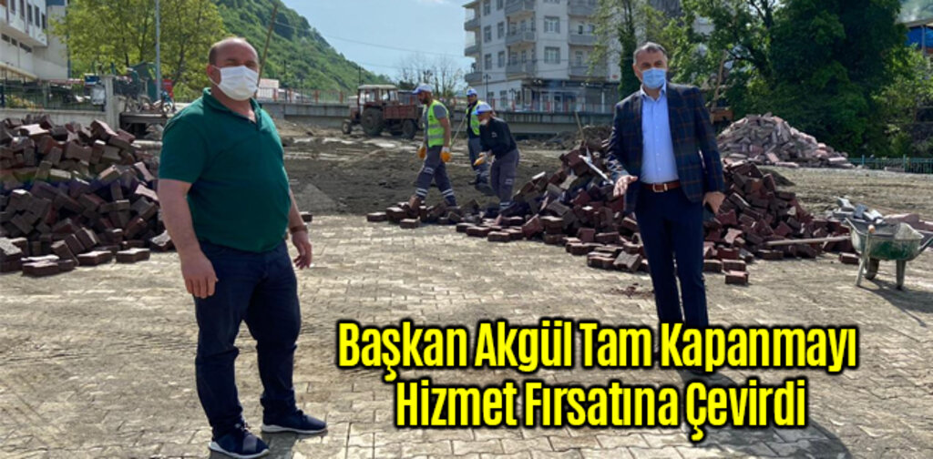 Başkan Akgül Tam Kapanmayı Hizmet Fırsatına Çevirdi
