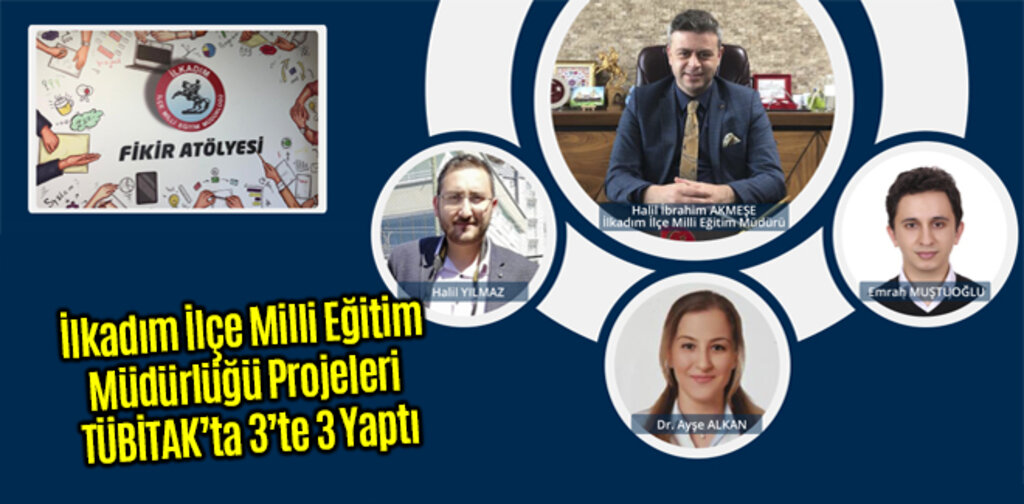 İlkadım İlçe Milli Eğitim Müdürlüğü Projeleri TÜBİTAK’ta 3’te 3 Yaptı