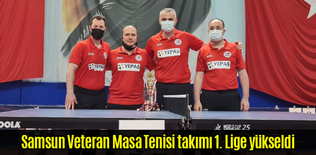 Samsun Veteran Masa Tenisi takımı 1. Lige yükseldi