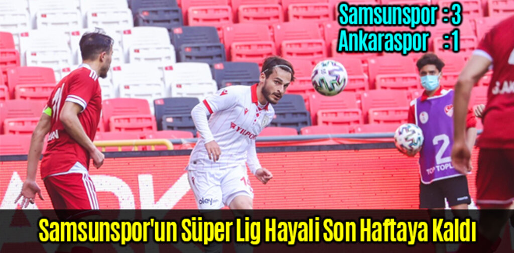 Samsunspor'un Süper Lig Hayali Son Haftaya Kaldı