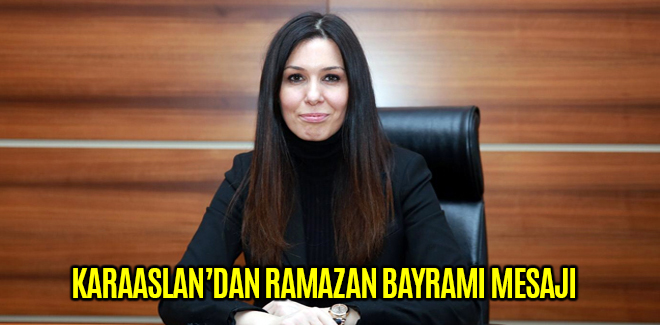 KARAASLAN’DAN RAMAZAN BAYRAMI MESAJI