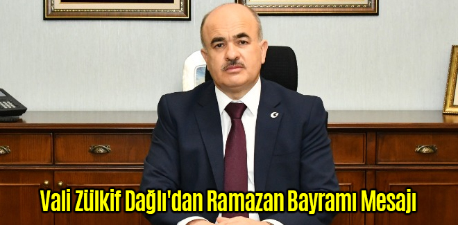 Vali Zülkif Dağlı'dan Ramazan Bayramı Mesajı
