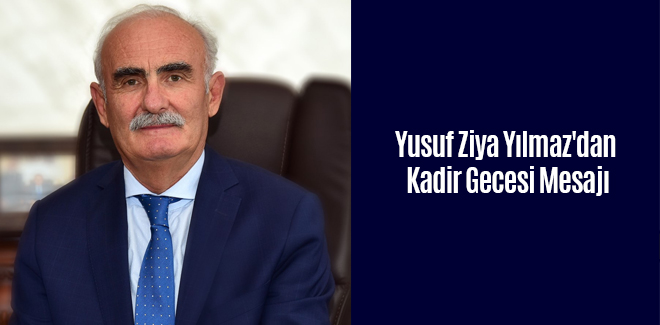 Yusuf Ziya Yılmaz'dan Kadir Gecesi Mesajı
