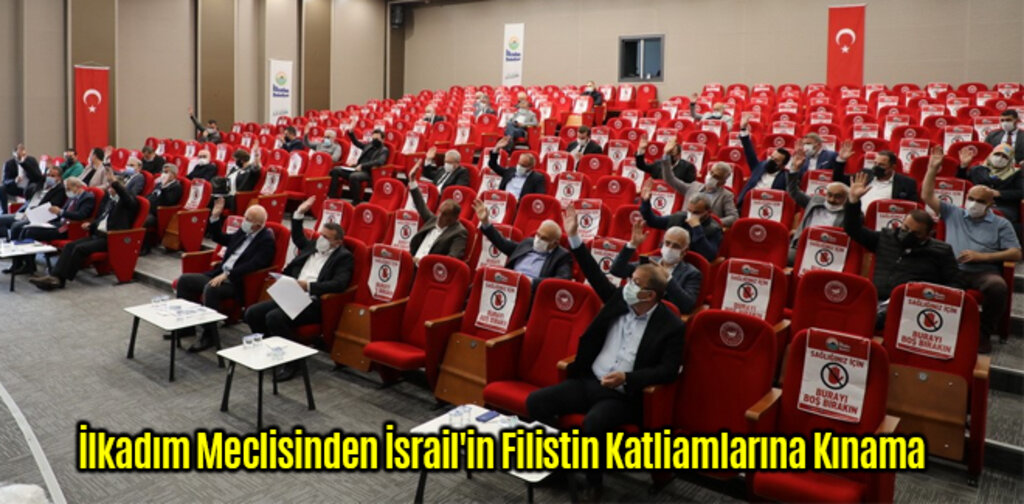 İlkadım Meclisinden İsrail'in Filistin Katliamlarına Kınama