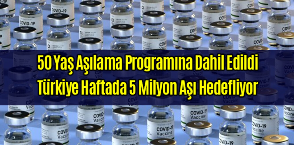 50 Yaş Aşılama Programına Dahil Edildi