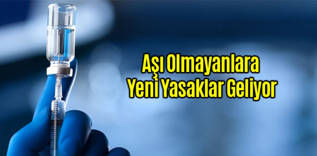 Aşı Olmayanlara Yeni Yasaklar Geliyor