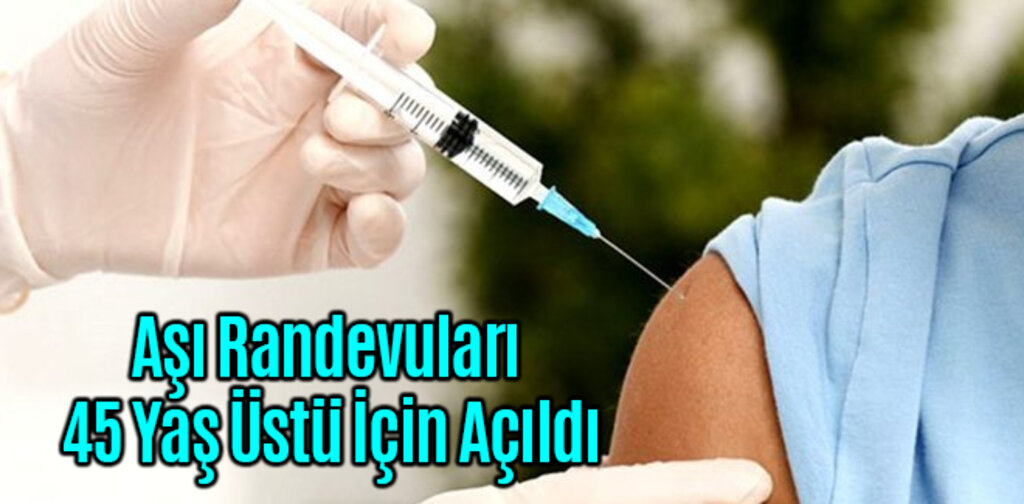 Aşı Randevuları 45 Yaş Üstü İçin Açıldı