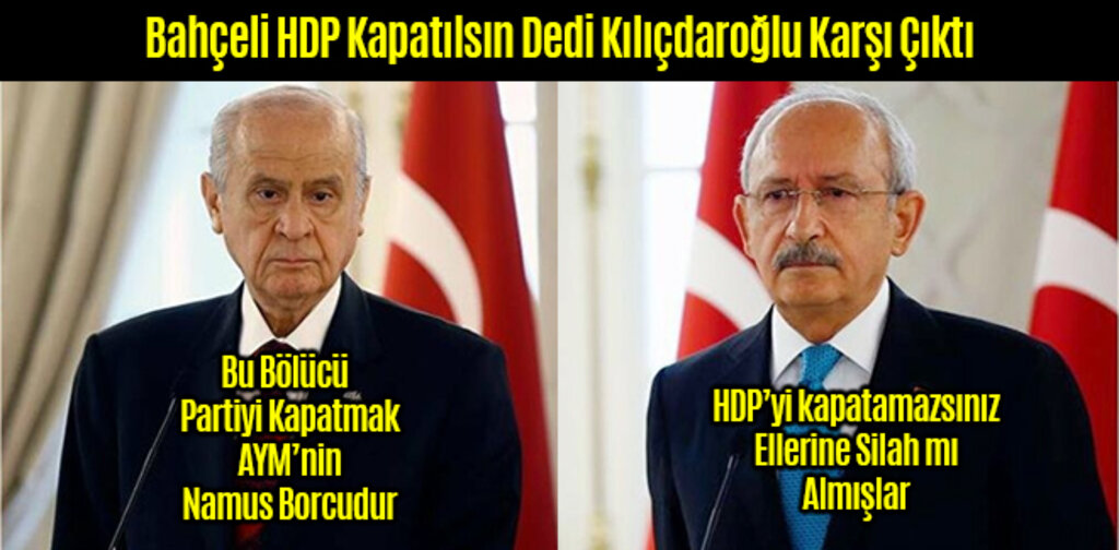 Bahçeli HDP Kapatılsın Dedi Kılıçdaroğlu Karşı Çıktı