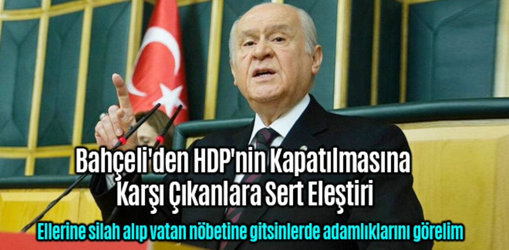 Bahçeli'den HDP'nin Kapatılmasına Karşı Çıkanlara Sert Eleştiri