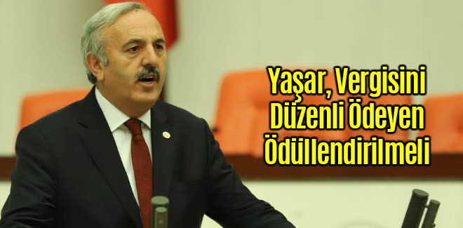 YAŞAR, VERGİSİNİ DÜZENLİ ÖDEYEN MÜKELLEF ÖDÜLLENDİRİLMELİ