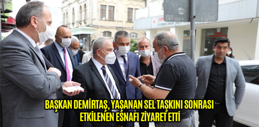 BAŞKAN DEMİRTAŞ, YAŞANAN SEL TAŞKINI SONRASI ETKİLENEN ESNAFI ZİYARET ETTİ