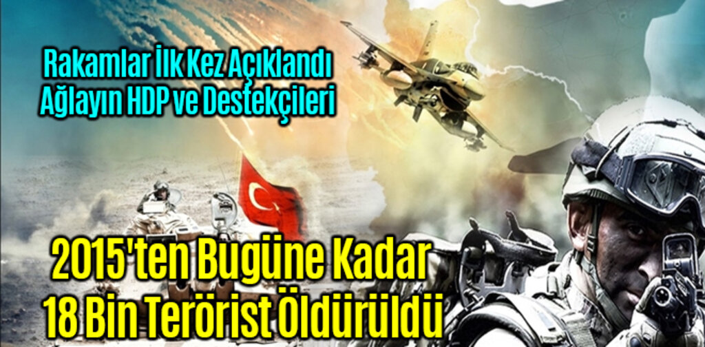 2015'ten Bugüne Kadar 18 Bin Terörist Öldürüldü