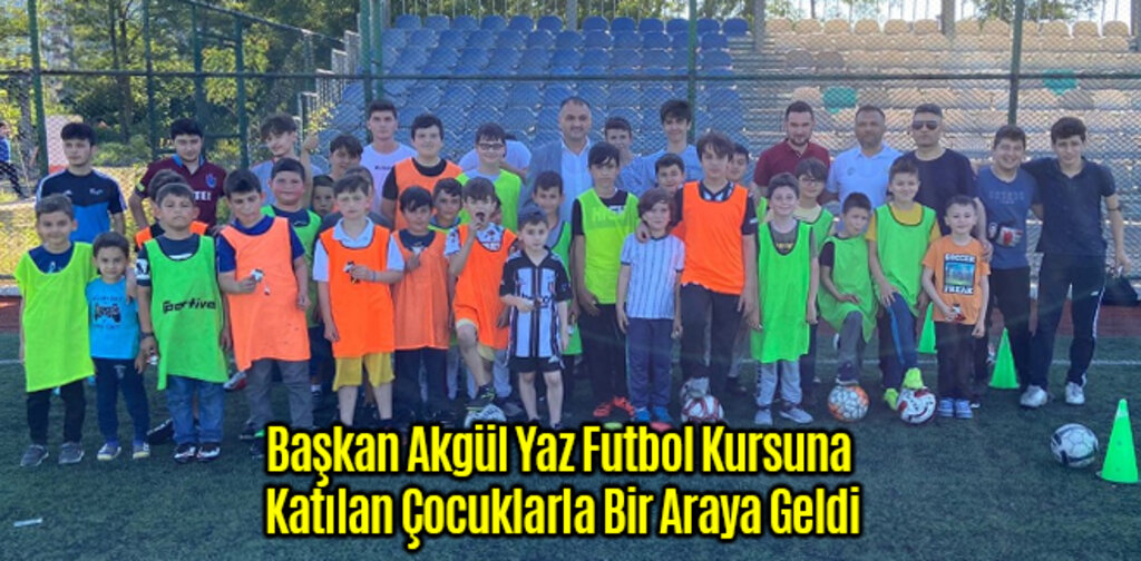 Başkan Akgül Yaz Futbol Kursuna Katılan Çocuklarla Bir Araya Geldi