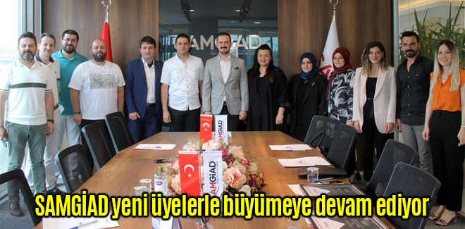 SAMGİAD yeni üyelerle büyümeye devam ediyor