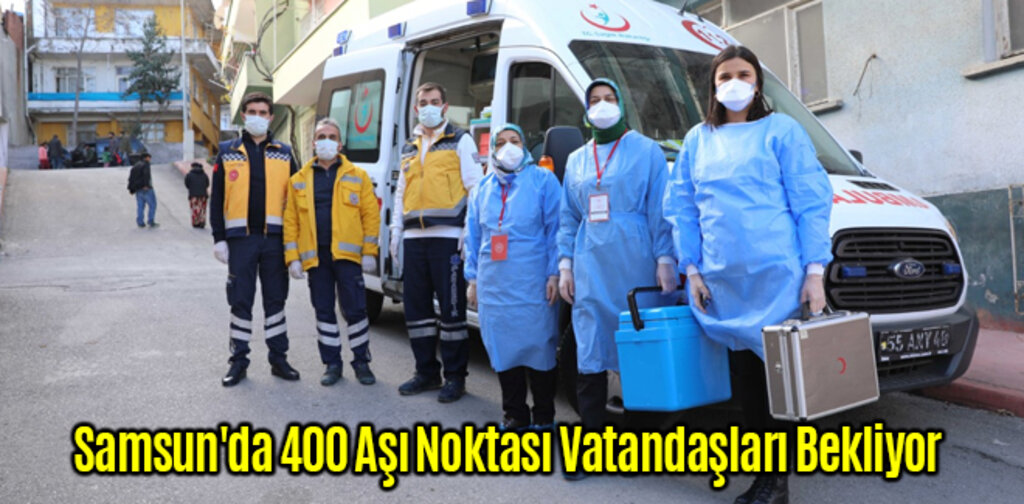 Samsun'da 400 Aşı Noktası Vatandaşları Bekliyor