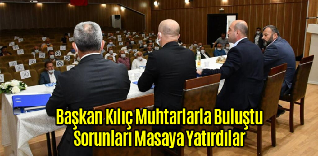 Başkan Kılıç Muhtarlarla buluştu