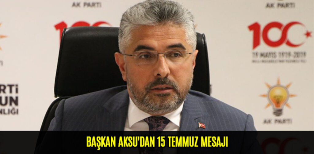 BAŞKAN AKSU'DAN 15 TEMMUZ MESAJI
