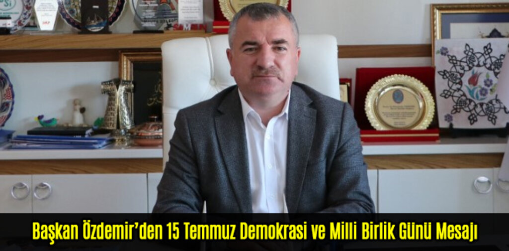 Başkan Özdemir’den 15 Temmuz Demokrasi ve Milli Birlik Günü Mesajı