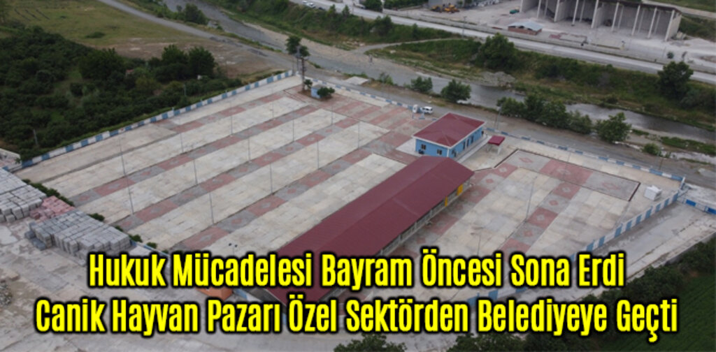 Canik Hayvan Pazarı Özel Sektörden Belediyeye Geçti