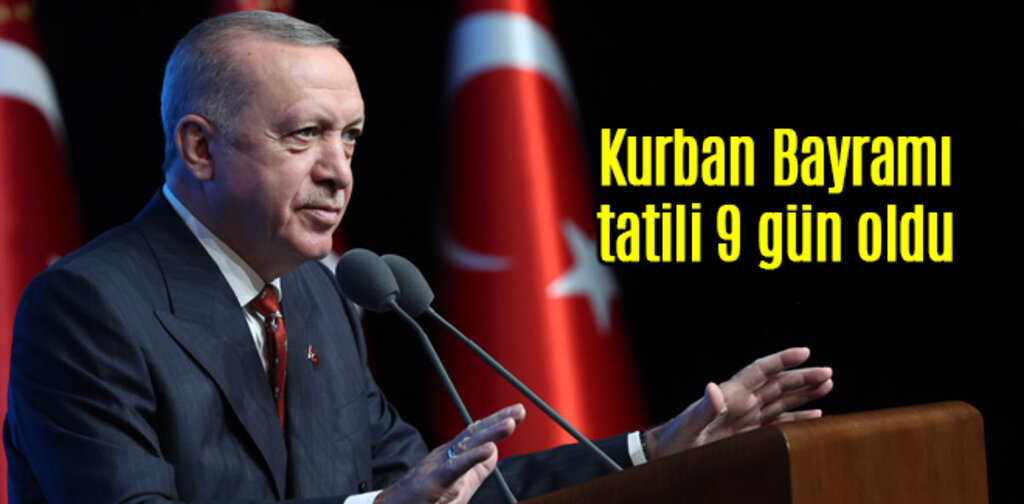 Kurban Bayramı tatili 9 gün oldu