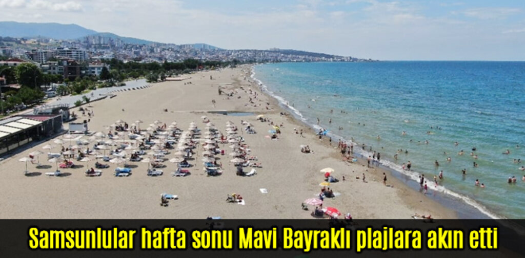 Samsun'da hafta sonu Mavi Bayraklı plajlar doldu