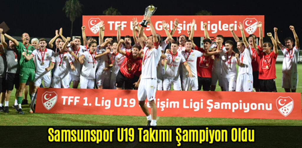 Samsunspor U19 Takımı Şampiyon Oldu