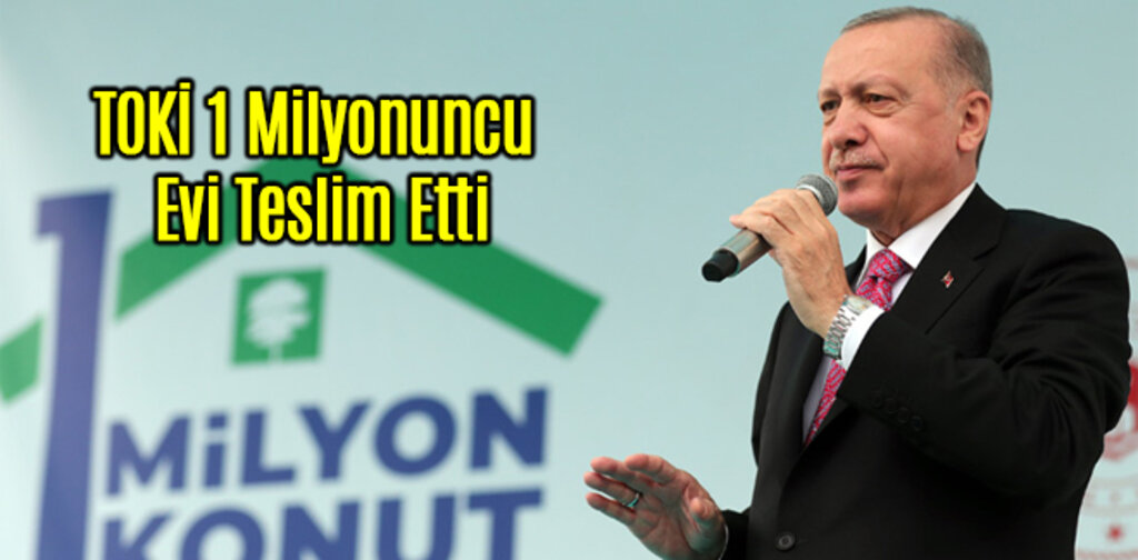 TOKİ 1 Milyonuncu Evi Teslim Etti