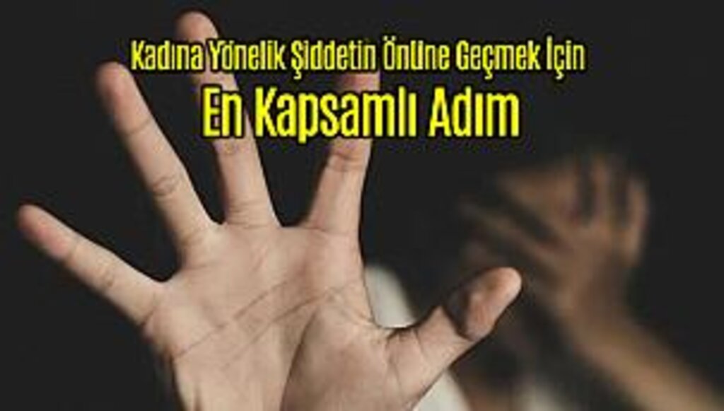 Kadına Yönelik Şiddetin Önüne Geçmek İçin En Kapsamlı Adım