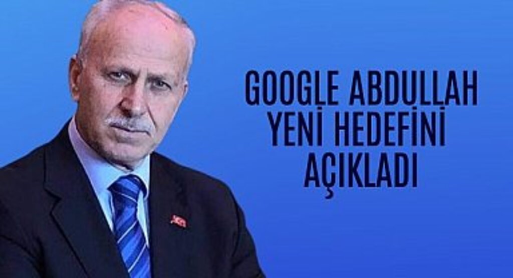 Google Abdullah Siyasette Yeni Hedefini Açıkladı