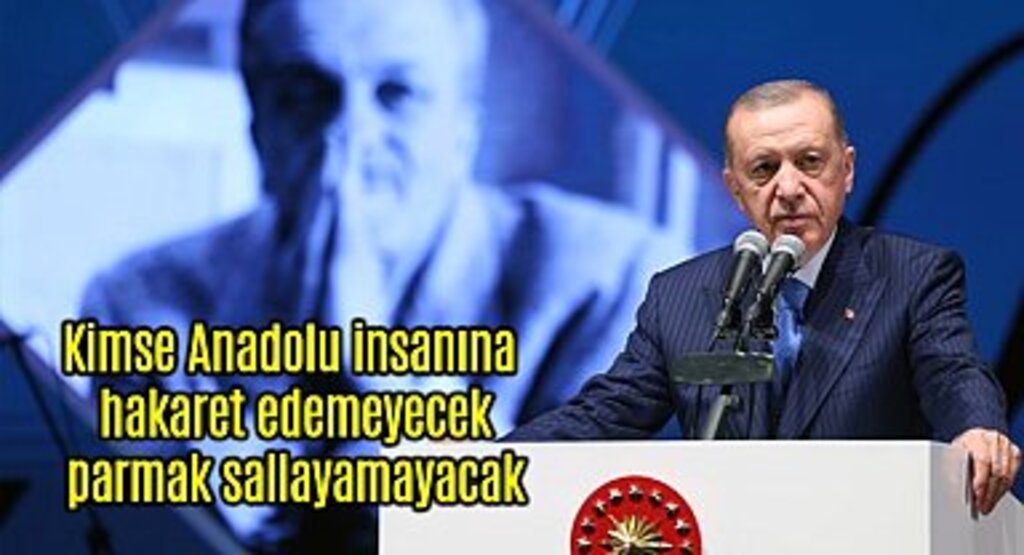 Cumhurbaşkanı Erdoğan: Kimse Anadolu insanına parmak sallayamaz