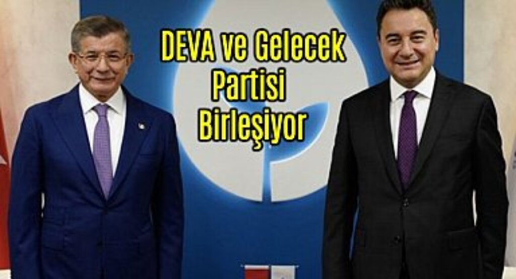 DEVA ve Gelecek Partisi Birleşiyor