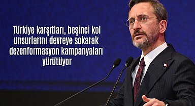 Altun: Türkiye karşıtları, beşinci kol unsurları ile dezenformasyon kampanyaları yürütüyor