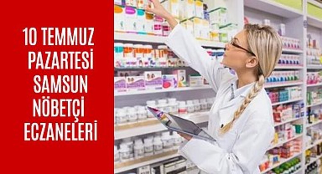 Samsun Nöbetçi Eczaneler 10 Temmuz 2023 Pazartesi 