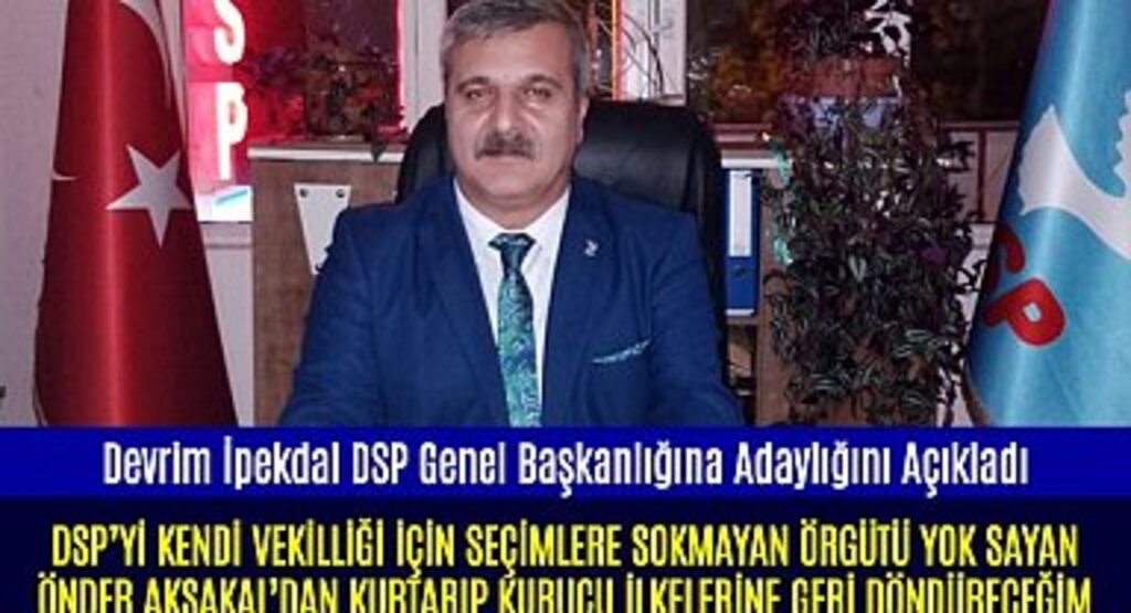 Devrim İpekdal DSP Genel Başkanlığına Adaylığını Açıkladı