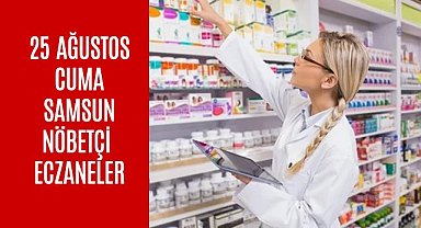 Samsun Nöbetçi Eczane 25 Ağustos Cuma