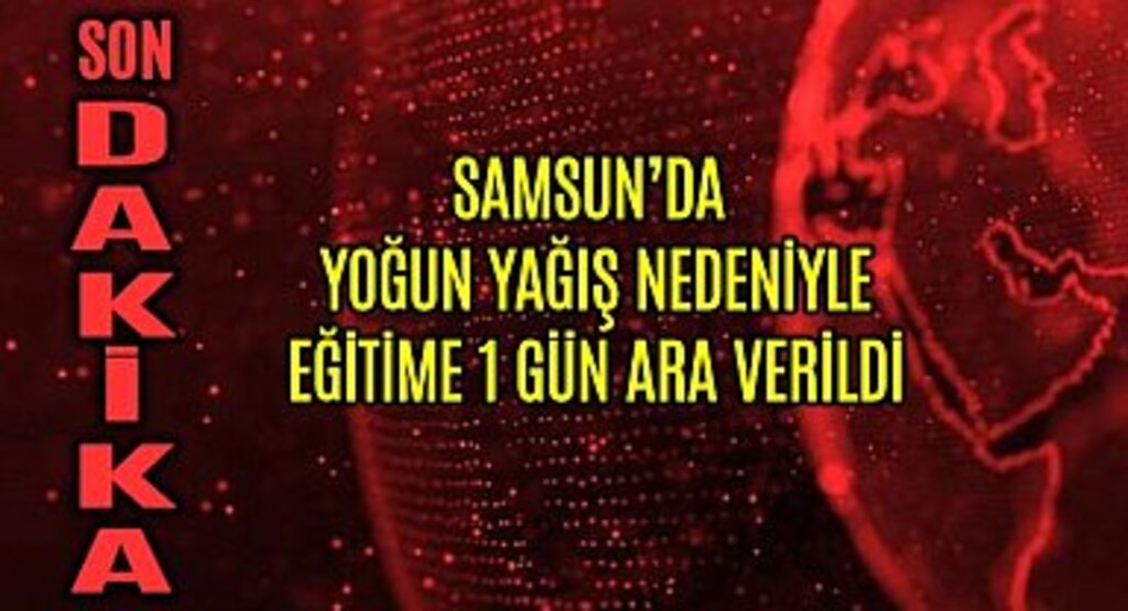 Samsun genelinde okullar yoğun yağış nedeniyle tatil edildi