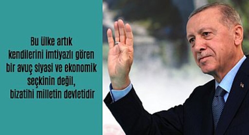 Erdoğan: Bu ülke artık bir avuç seçkinin değil bizatihi milletin devletidir