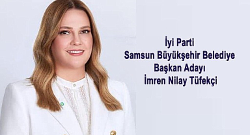 İyi Parti Samsun Büyükşehir Belediye Başkan Adayı İmren Nilay Tüfekçi