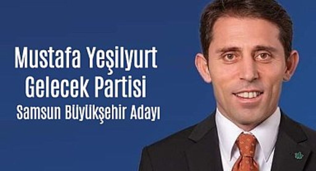 Mustafa Yeşilyurt Gelecek Partisi Samsun Büyükşehir Adayı